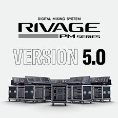 RIVAGE PM 数字调音台迎来V5.0版本固件更新，新功能兼具灵活性和兼容性！